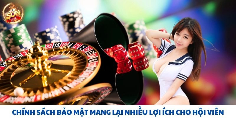 Chính sách bảo mật mang lại nhiều lợi ích cho hội viên