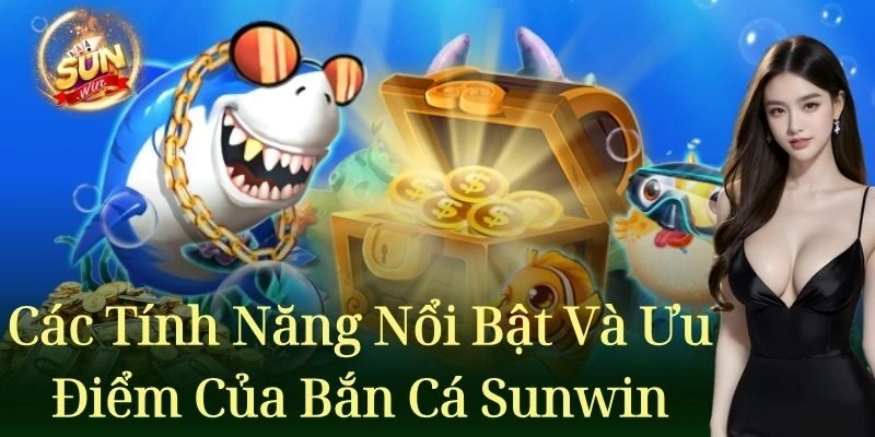 Các tính năng nổi bật và ưu điểm của trò chơi